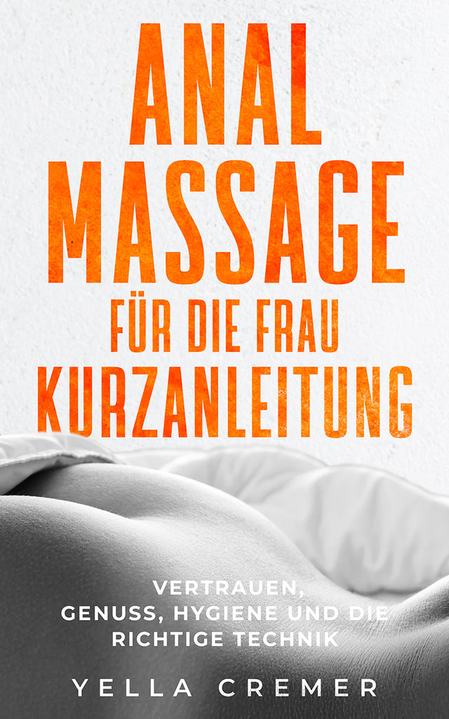 eBook: Analmassage für die Frau - Kurzanleitung - Vertrauen, Genuss, Hygiene und die richtige Technik