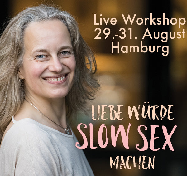 Live in Hamburg: "Liebe würde Slow Sex machen" Workshop - August