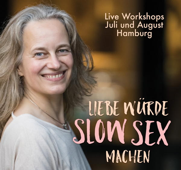 Live in Hamburg: "Liebe würde Slow Sex machen" Workshop - Juli